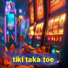 tiki taka toe